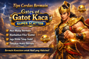 Tips Cerdas Bermain Gates of Gatot Kaca Super Scatter Secara Konsisten